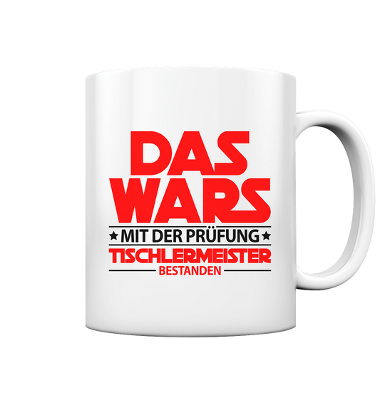Tischlermeister Bestanden Geschenk - Tasse Das Wars mit der Prüfung